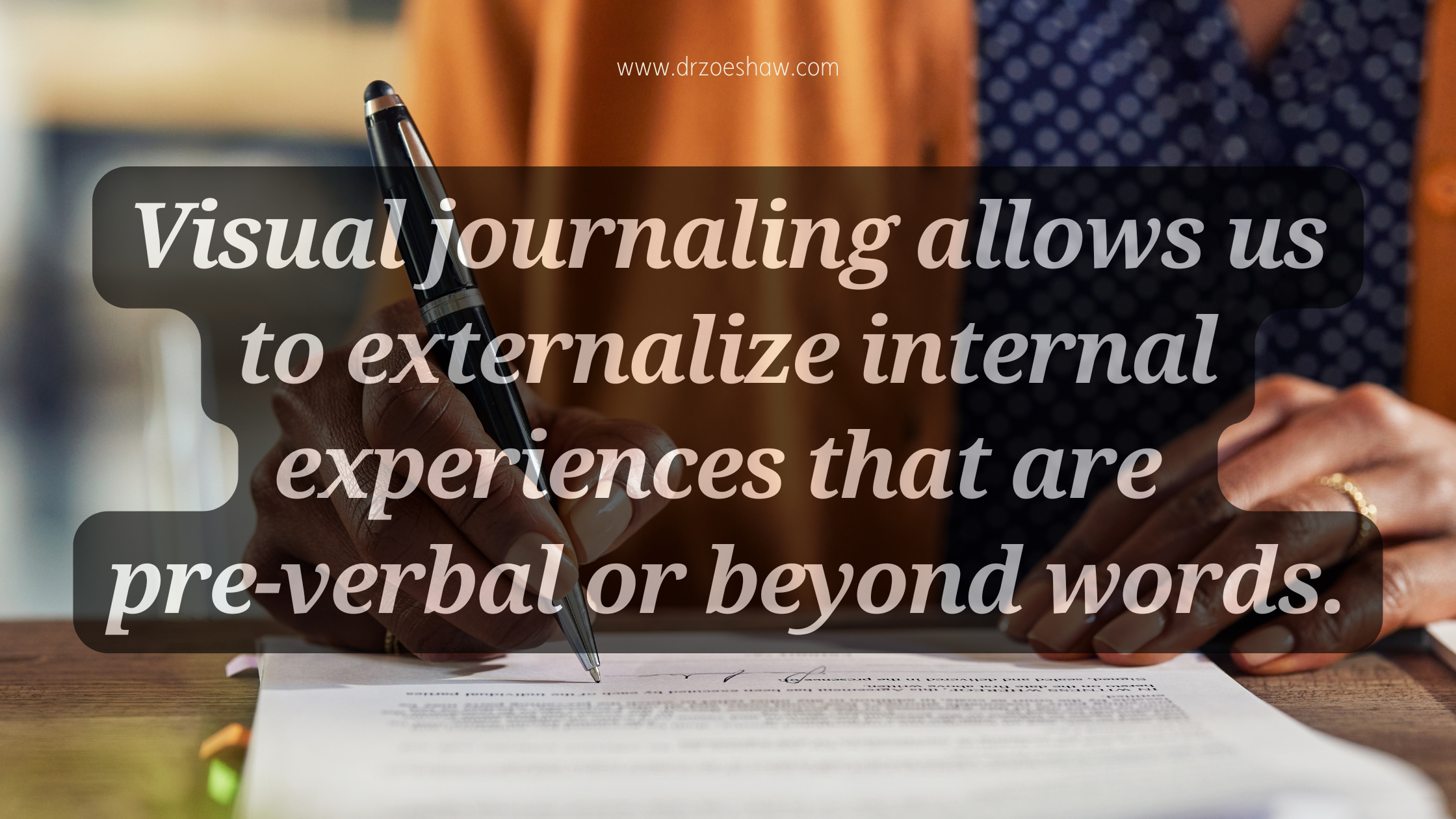 Visual journaling allows us to externalize internal experiences that are pre-verbal or beyond words.