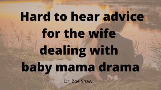 Hard to hear advice for the wife dealing with baby mama drama-image