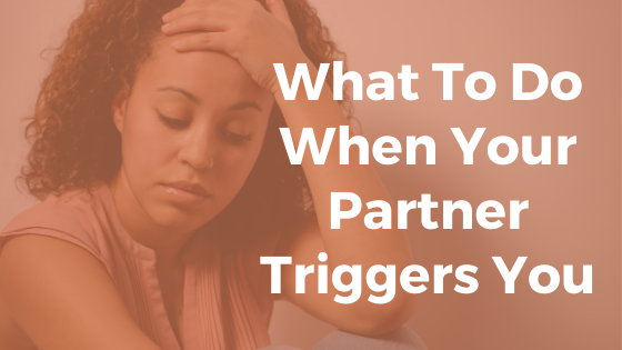 What To Do When Your Partner Triggers You-image