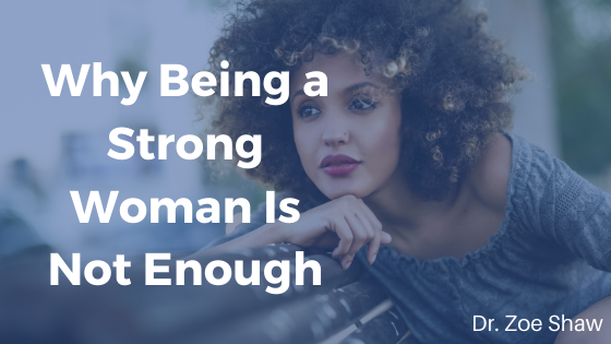 Why Being a Strong Woman Is Not Enough-image