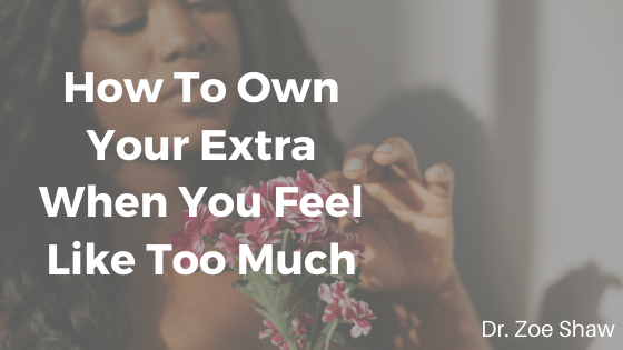 How To Own Your Extra When You Feel Like Too Much-image