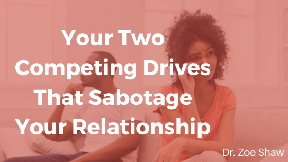 Your Two Competing Drives That Sabotage Your Relationship-image